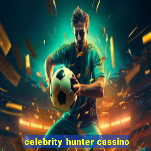 celebrity hunter cassino